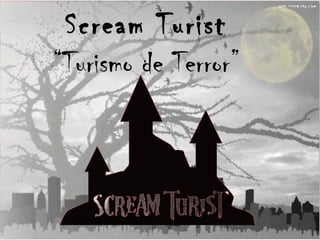 Scream Turist “ Turismo de Terror” 