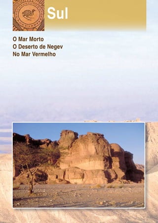 Sul
O Mar Morto
O Deserto de Negev
No Mar Vermelho
 
