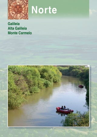 Norte
Galileia
Alta Galileia
Monte Carmelo
 