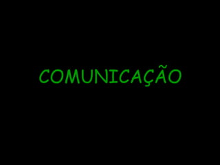 COMUNICAÇÃO
 
