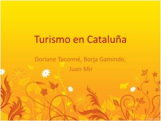 Turismo en Cataluña Doriane Taconné, BorjaGaminde,  Juan Mir 