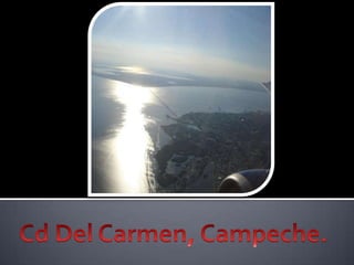 Cd Del Carmen, Campeche.  