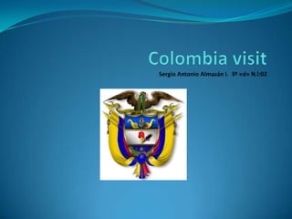 Colombia visitSergio Antonio Almazán I.  3º «d» N.l:02 