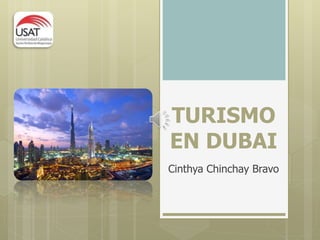 TURISMO 
EN DUBAI 
Cinthya Chinchay Bravo 
 