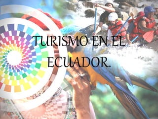 TURISMO EN EL
ECUADOR.
 