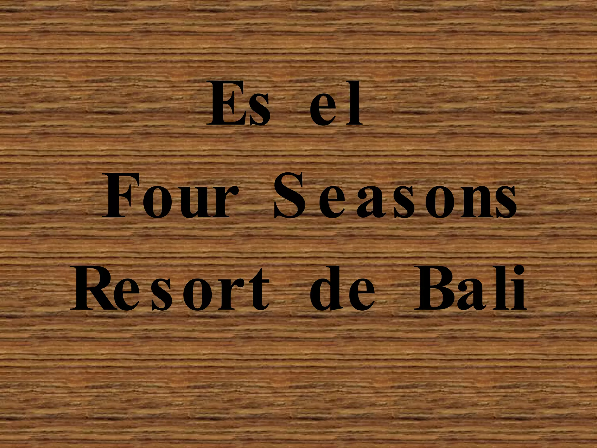 Es el Four Seasons Resort de Bali