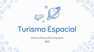 Turismo Espacial
Johanna Marcela García Sanabria
1003
 