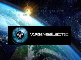 ¿QUE EMPRESA BUSCA REALIZAR ESTE
VIAJE DE ENSUEÑO?
 