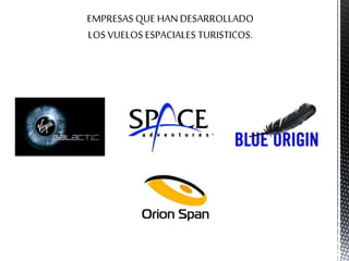 EMPRESAS QUE HAN DESARROLLADO
LOS VUELOS ESPACIALES TURISTICOS.