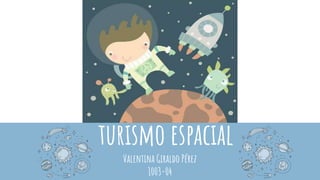 turismo espacial
Valentina Giraldo Pérez
1003-04
 