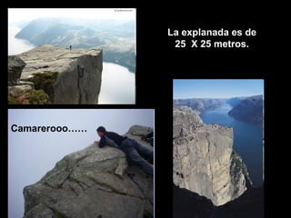 La explanada es de
                25 X 25 metros.




Camarerooo……
 