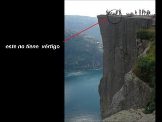 este no tiene  vértigo 