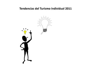 Tendencias del Turismo Individual 2011
 