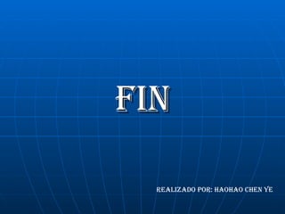 FIN Realizado por: Haohao chen ye 