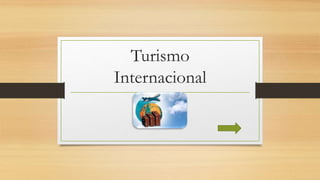 Turismo
Internacional
 