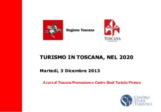 TURISMO IN TOSCANA, NEL 2020
Martedì, 3 Dicembre 2013
A cura di Toscana Promozione e Centro Studi Turistici Firenze

 