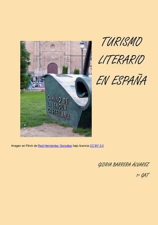 TURISMO
LITERARIO
EN ESPAÑA
Imagen en Flirck de Raúl Hernández González bajo licencia CC BY 2.0
GLORIA BARRERA ÁLVAREZ
1º GAT
 