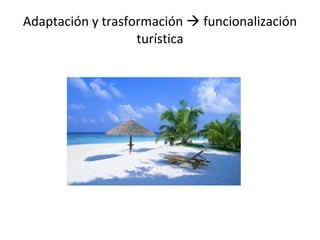Adaptación y trasformación    funcionalización turística 