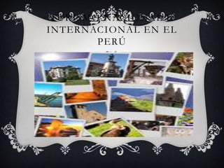 TURISMO NACIONAL E
INTERNACIONAL EN EL
PERÚ
 