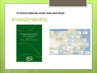 Investimentos
O Turismo fazendo muito mais pelo Brasil
 