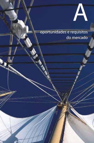 Brochura Turismo.fh11 11/11/06 9:37 AM Page 7
  o
    Nautica Page 7                                                   13-NOV-06




                                                                 A
                                                oportunidades e requisitos
                                                             do mercado




    Cyan Magenta Yellow Black
 