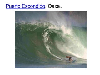 Puerto Escondido, Oaxa   ca
 