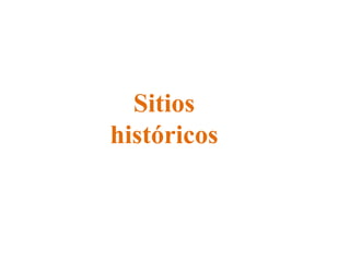 Sitios
históricos
 