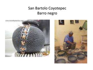 San Bartolo Coyotepec
     Barro negro
 