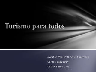 Nombre: Yanudett Leiva Contreras
Carnet: 11028825
UNED. Santa Cruz.
 