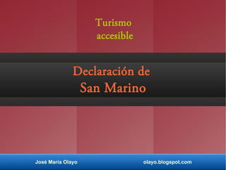 José María Olayo olayo.blogspot.com
Declaración de
San Marino
Turismo
accesible
 