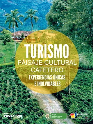 www.proexport.com.co
Oportunidades de turismo, experiencias únicas e inolvidables
Libertad y Orden
PAISAJE CULTURAL
CAFETERO
 