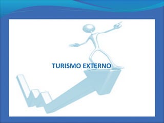 TURISMO EXTERNO
 