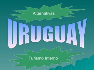 URUGUAY Alternativas Turismo Interno 