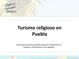 Turismo religioso en
Puebla
¡Pasea por esta mítica ciudad mexicana y disfruta de sus
templos y celebraciones más sagradas!
 