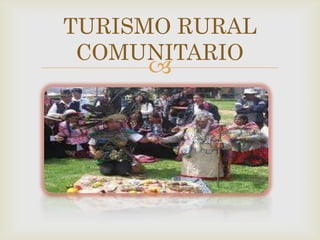 
TURISMO RURAL
COMUNITARIO
 
