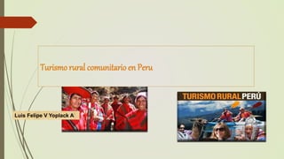Luis Felipe V Yoplack A
Turismo rural comunitarioen Peru
 