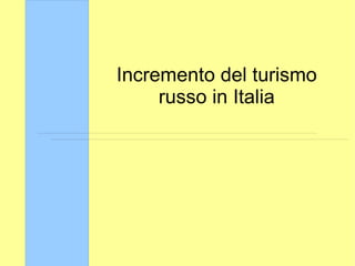 Incremento del turismo russo in Italia 