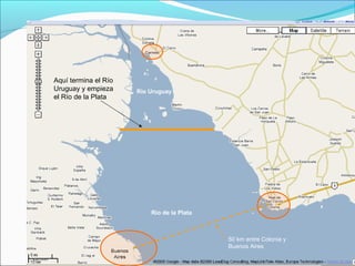 Río de la Plata
Río Uruguay
Aquí termina el Río
Uruguay y empieza
el Río de la Plata
50 km entre Colonia y
Buenos Aires
 