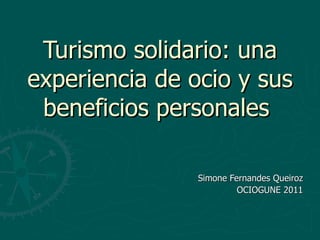 Turismo solidario: una experiencia de ocio y sus beneficios personales   Simone Fernandes Queiroz OCIOGUNE 2011 