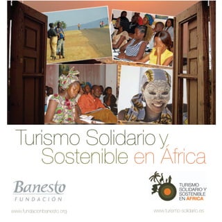 Turismo Solidario y
    Sostenible en África

www.fundacionbanesto.org   www.turismo-solidario.es
 
