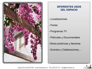 DIFERENTES USOS
DEL ESPACIO

- Localizaciones
- Ferias
- Programas TV
- Películas y Documentales
-Obras pictóricas y literarias
- Eventos y Celebraciones,…

 