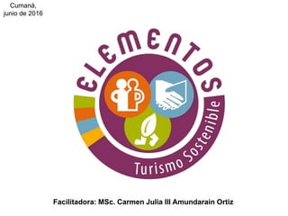 Facilitadora: MSc. Carmen Julia III Amundarain Ortiz
Cumaná,
junio de 2016
 