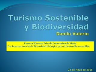 Reserva Silvestre Privada Concepción de María
Día Internacional de la Diversidad biológica para el desarrollo sostenible
22 de Mayo de 2015
 