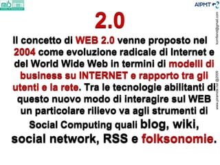 kornfeind@gmail.com
                   2.0
Il concetto di WEB 2.0 venne proposto nel
2004 come evoluzione radicale di Inte...
