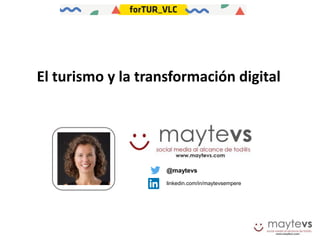 @maytevs
linkedin.com/in/maytevsempere
El turismo y la transformación digital
 