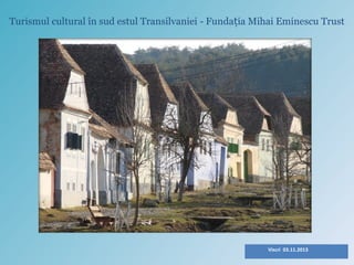 Turismul cultural în sud estul Transilvaniei - Fundația Mihai Eminescu Trust

Viscri 03.11.2013

 