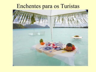 Enchentes para os Turistas  