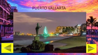 PUERTO VALLARTA
MAIN MENU SIGUIENTE
 