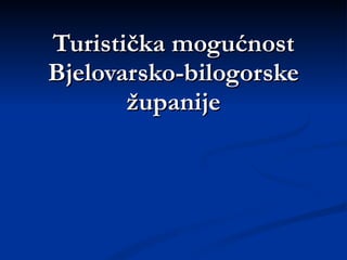 Turistička mogućnost Bjelovarsko-bilogorske županije 