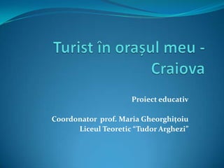 Proiect educativ

Coordonator prof. Maria Gheorghițoiu
      Liceul Teoretic “Tudor Arghezi”
 